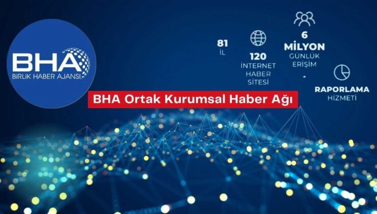 BHA ile 81 ilde etkili kurumsal iletişim dönemi – Birlik Haber Ajansı