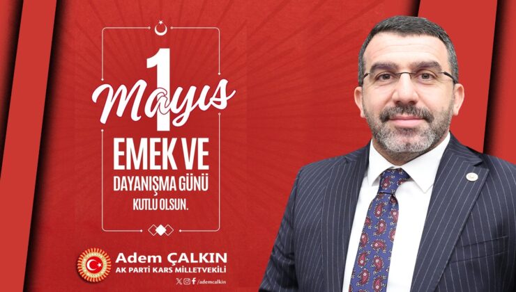 Milletvekili Adem Çalkın’dan 1 Mayıs mesajı: “Emek, Türkiye’yi güçlendiren temel değerdir” – Birlik Haber Ajansı