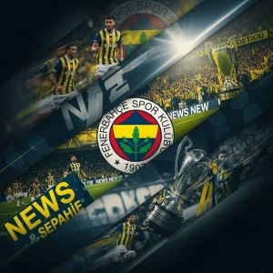 Fenerbahçe Son Dakika Haberleri ve Güncel Gelişmeler