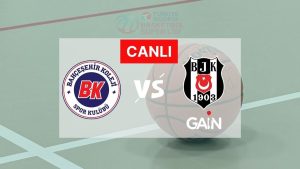 CANLI İZLE | Bahçeşehir Koleji-Beşiktaş GAİN maçı saat kaçta?