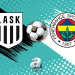 LASK Linz – Fenerbahçe hazırlık maçı saat kaçta, hangi kanalda?
