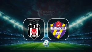 Beşiktaş – Eyüpspor maçı saat kaçta, hangi kanalda?