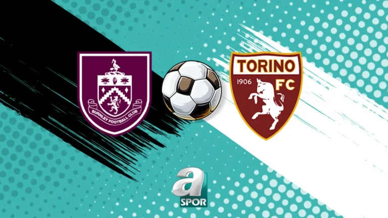 Burnley – Torino maçı ne zaman, saat kaçta, hangi kanalda?