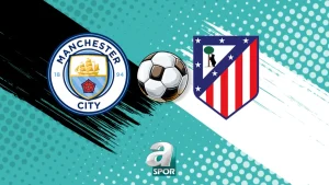 Manchester City-Atletico Madrid maçı saat kaçta, hangi kanalda?