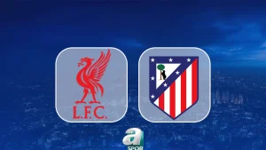 CANLI İZLE | Liverpool Atletico Madrid maçı saat kaçta, hangi kanalda?