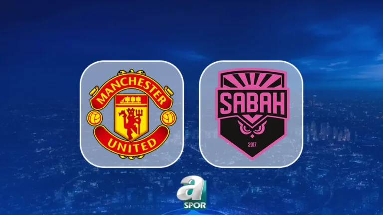 Manchester United-Sabah maçı saat kaçta, hangi kanalda?