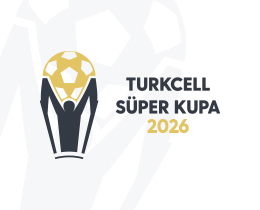 Turkcell Süper Kupa 2026 Tarihleri Belli Oldu
