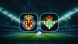 Villarreal-Real Betis maçı ne zaman? Villarreal – Real Betis maçı saat kaçta ve hangi kanalda?