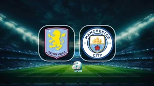 Aston Villa-Manchester City maçı ne zaman, saat kaçta ve hangi kanalda?