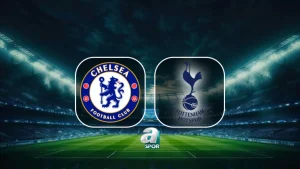 Chelsea-Tottenham maçı ne zaman, saat kaçta, hangi kanalda?