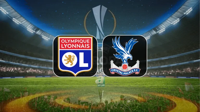 Lyon – Crystal Palace maçı hangi kanalda ve saat kaçta başlıyor?