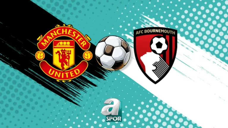 Manchester United – Bournemouth maçı ne zaman, saat kaçta, hangi kanalda?