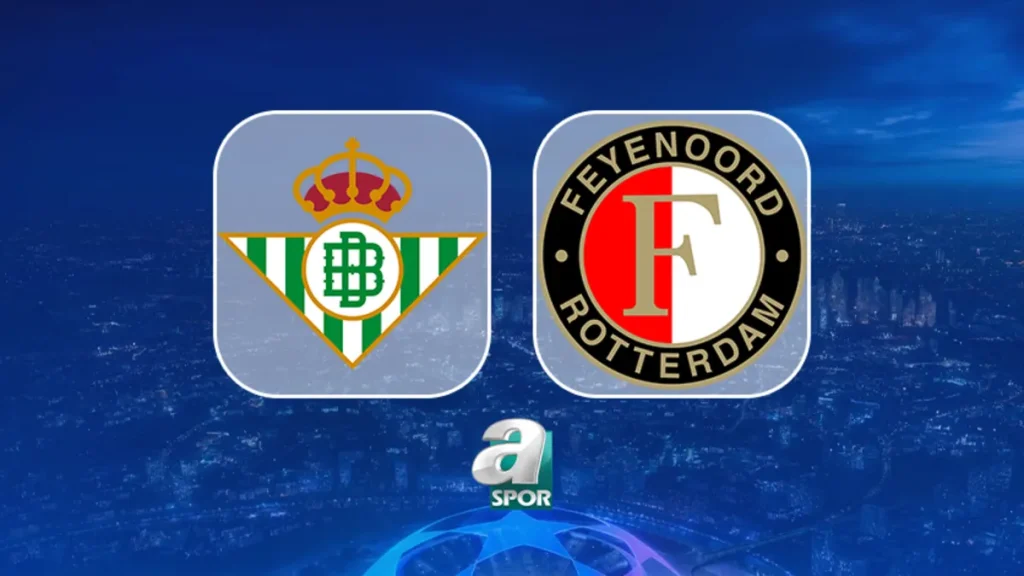 Real Betis-Feyenoord maçı saat kaçta, nereden izlenir?