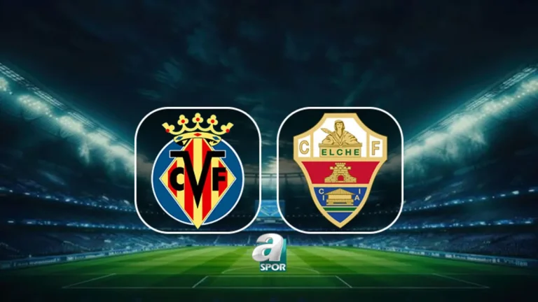 Villarreal-Elche maçı ne zaman, saat kaçta, hangi kanalda?